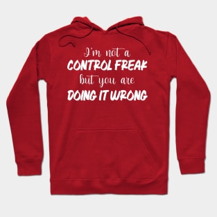 I'm Not A Control Freak But You're Doing It Wrong Hoodie